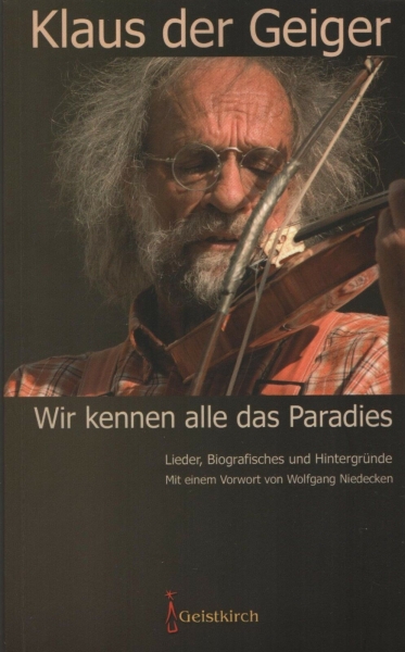 Wir kennen alle das Paradies - Lieder, Biografisches und Hintergründe von Klaus der Geiger